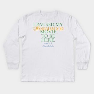 I paused my Sandalwood movie to be here. Kids Long Sleeve T-Shirt